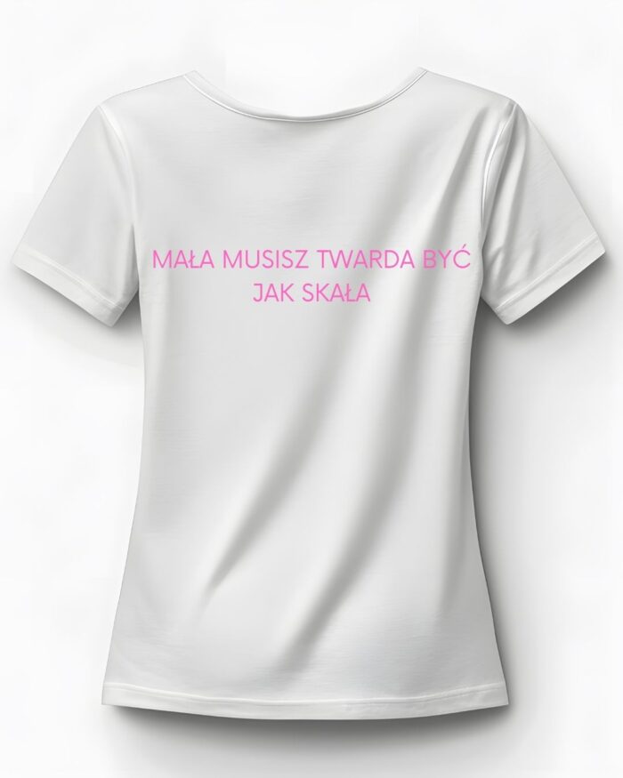 T-shirt "Mała musisz być twarda"