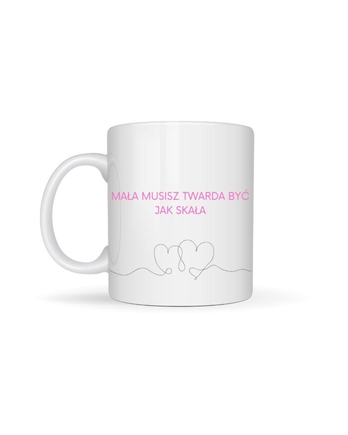 Kubek "Mała musisz być twarda"