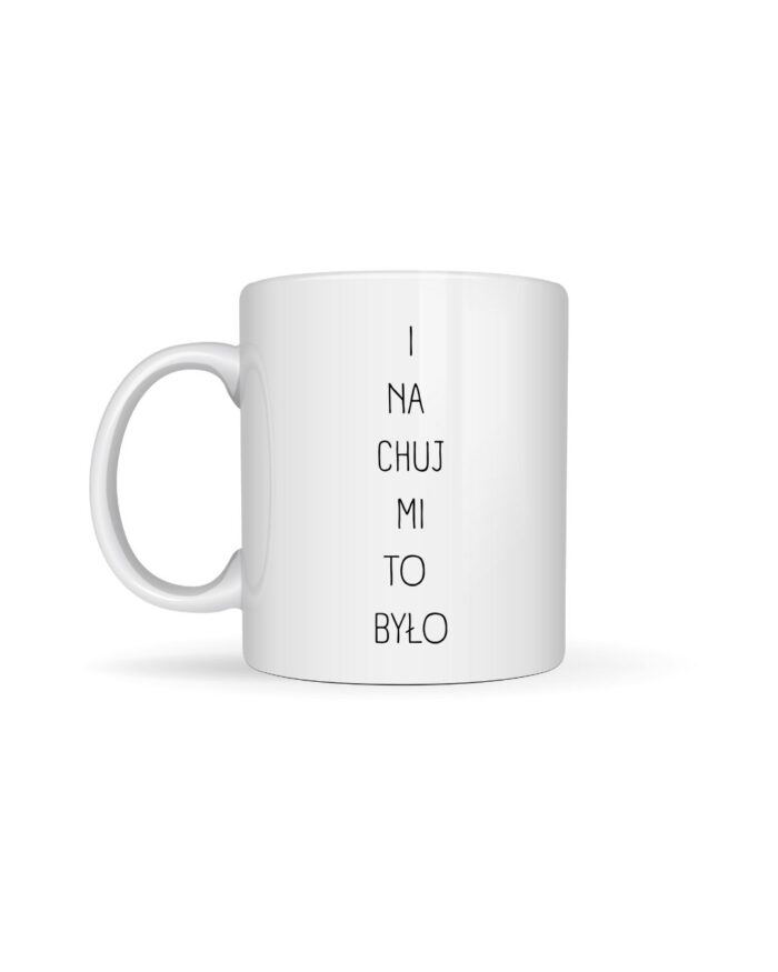 Kubek "I na co mi to było"